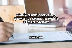 Kimlik Tespiti Gerektiren İşlemlerde Kimlik Tespiti Ne Zaman Yapılır?