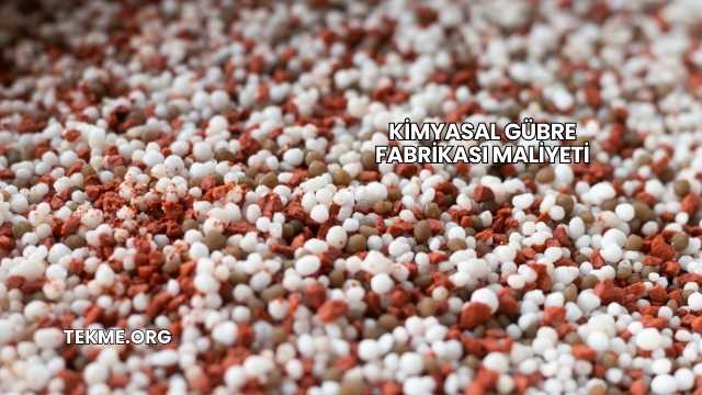 Kimyasal Gübre Fabrikası Maliyeti