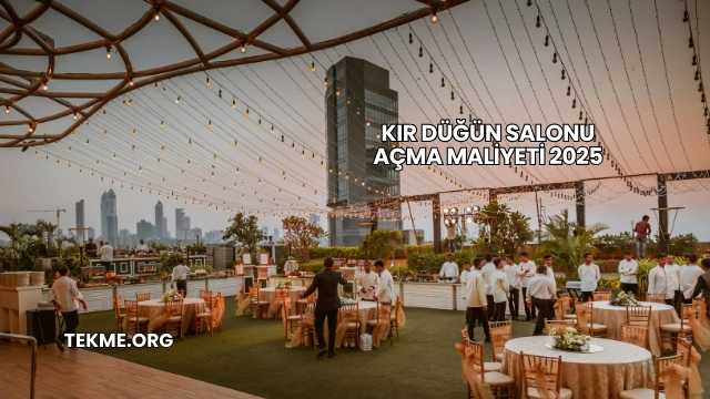 Kır Düğün Salonu Açma Maliyeti 2025
