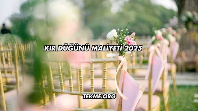 Kır Düğünü Maliyeti 2025