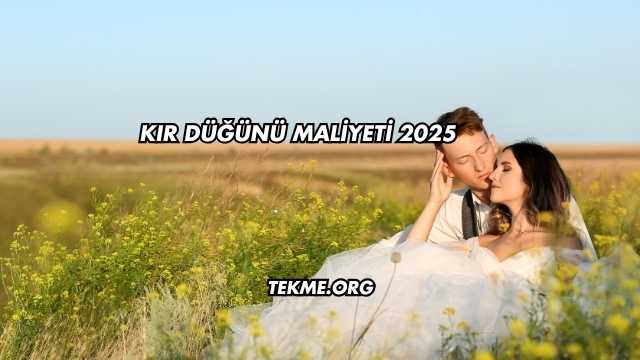 Kır Düğünü Maliyeti 2025
