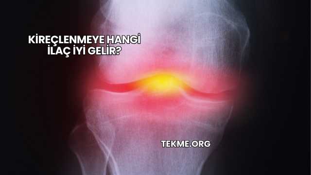 Kireçlenmeye Hangi İlaç İyi Gelir?