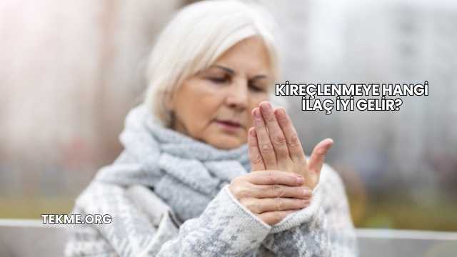 Kireçlenmeye Hangi İlaç İyi Gelir?