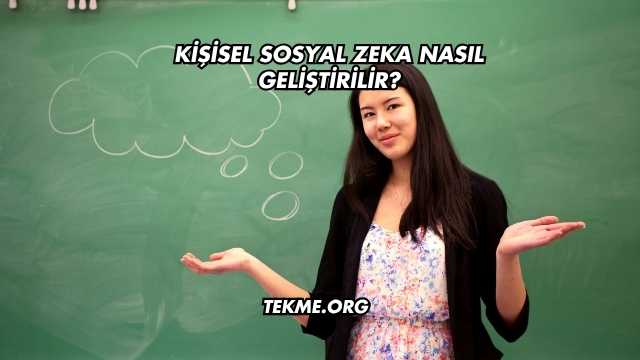 Kişisel Sosyal Zeka Nasıl Geliştirilir?