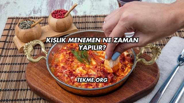 Kışlık Menemen Ne Zaman Yapılır?