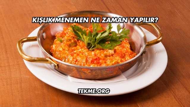 Kışlık Menemen Ne Zaman Yapılır?