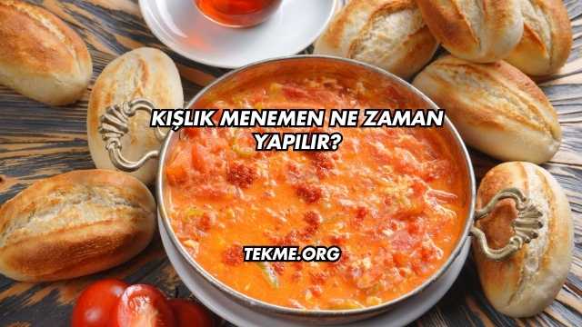 Kışlık Menemen Ne Zaman Yapılır?