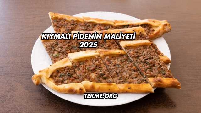 Kıymalı Pidenin Maliyeti 2025
