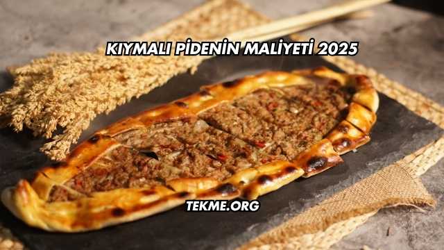 Kıymalı Pidenin Maliyeti 2025
