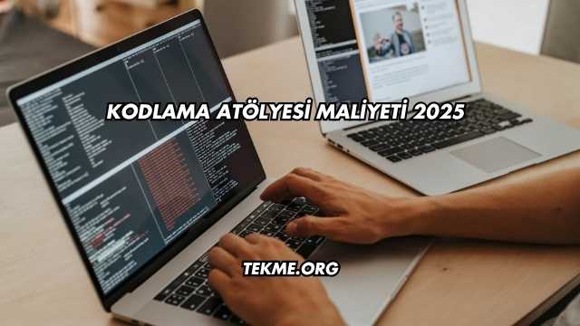 Kodlama Atölyesi Maliyeti 2025