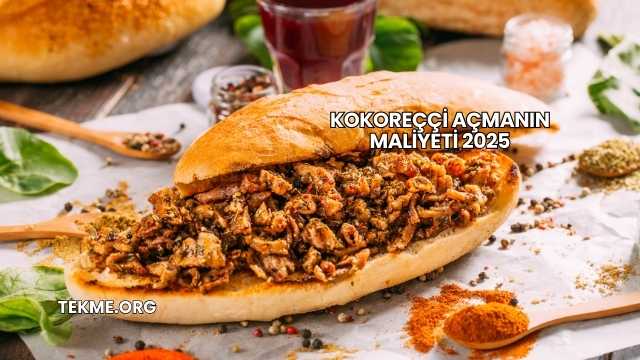 Kokoreççi Açmanın Maliyeti 2025