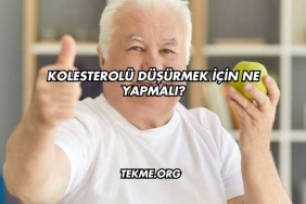 Kolesterolü Düşürmek İçin Ne Yapmalı?
