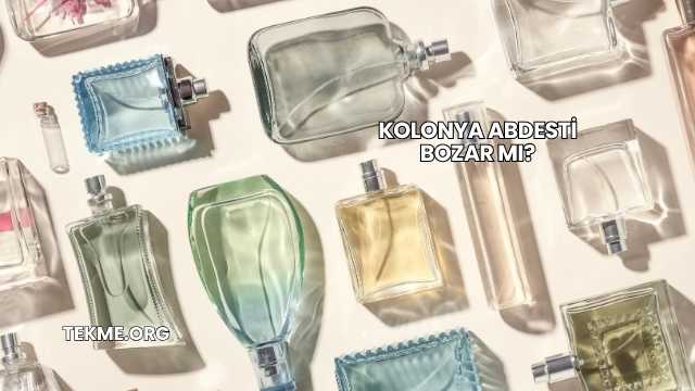 Kolonya Abdesti Bozar mı?