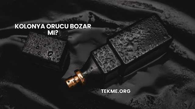 Kolonya Orucu Bozar mı?