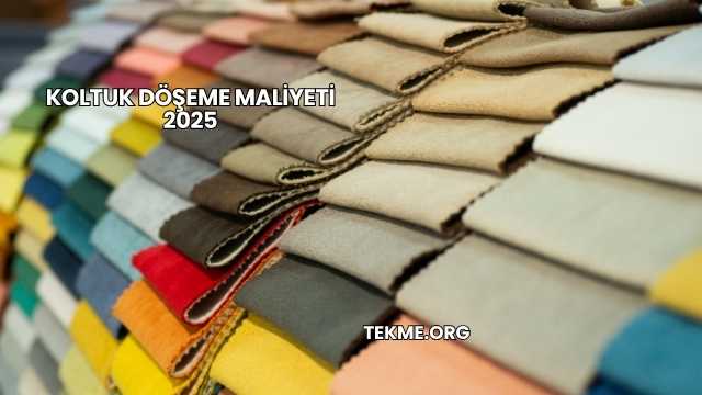 Koltuk Döşeme Maliyeti 2025