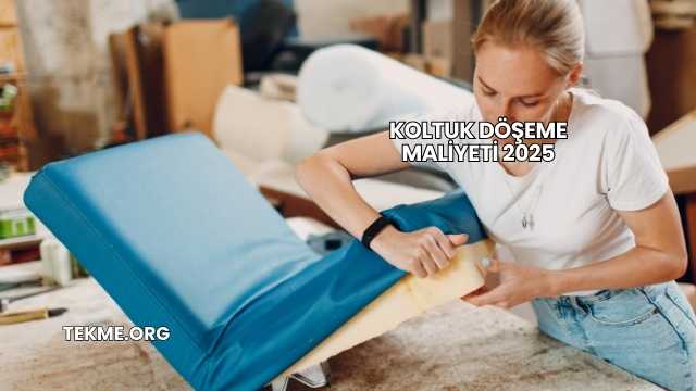Koltuk Döşeme Maliyeti 2025