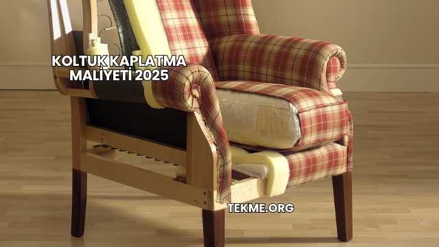 Koltuk Kaplatma Maliyeti 2025