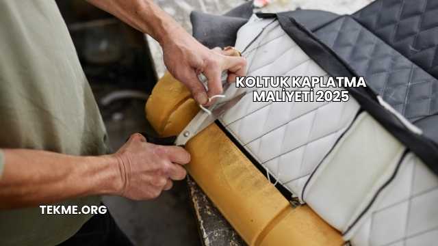 Koltuk Kaplatma Maliyeti 2025