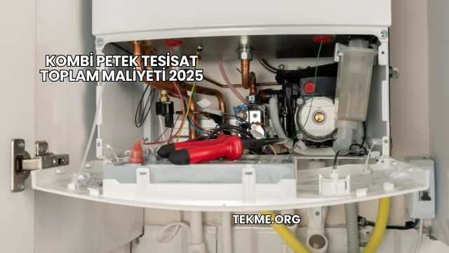 Kombi Petek Tesisat Toplam Maliyeti 2025