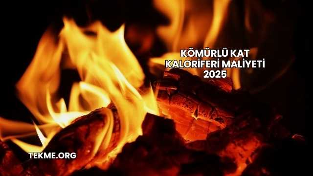 Kömürlü Kat Kaloriferi Maliyeti 2025