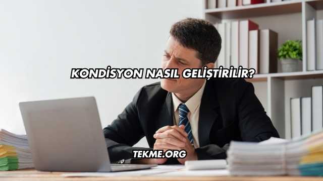 Kondisyon Nasıl Geliştirilir?