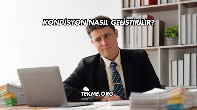 Kondisyon Nasıl Geliştirilir?