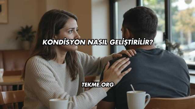 Kondisyon Nasıl Geliştirilir?