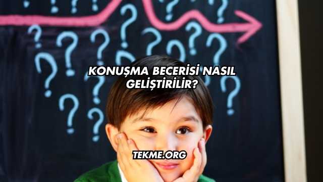 Konuşma Becerisi Nasıl Geliştirilir?