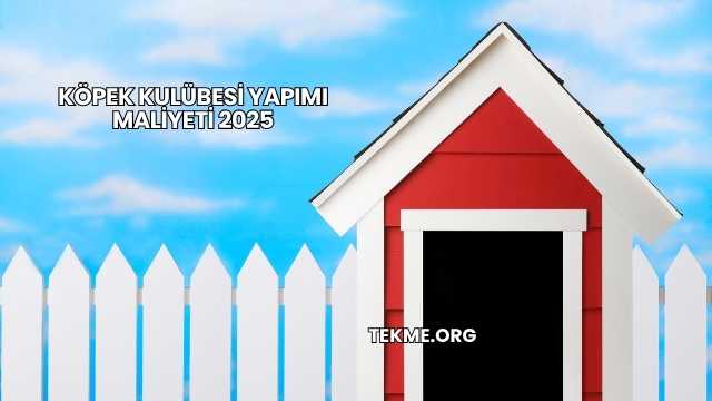 Köpek Kulübesi Yapımı Maliyeti 2025