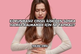 Korunmasız Cinsel İlişkiden Sonra Hamile Kalmamak İçin Ne Yapmalı?
