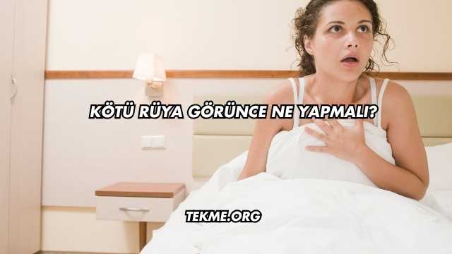 Kötü Rüya Görünce Ne Yapmalı?