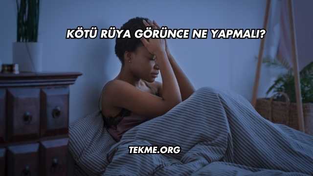 Kötü Rüya Görünce Ne Yapmalı?