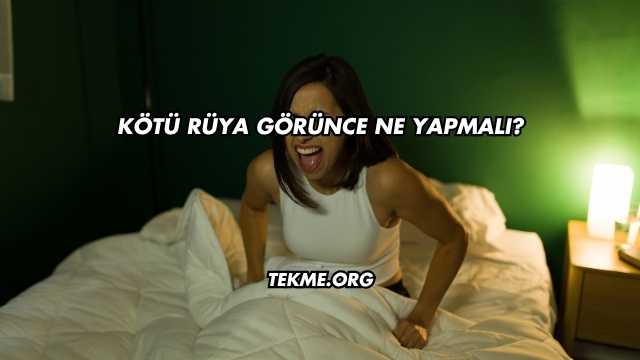 Kötü Rüya Görünce Ne Yapmalı?