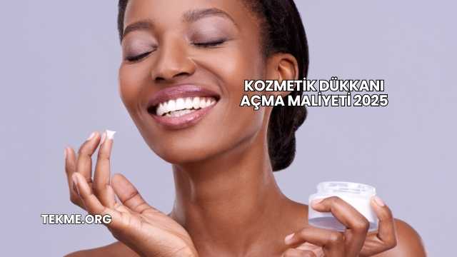 Kozmetik Dükkanı Açma Maliyeti 2025