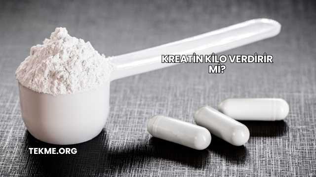 Kreatin Kilo Verdirir mi?