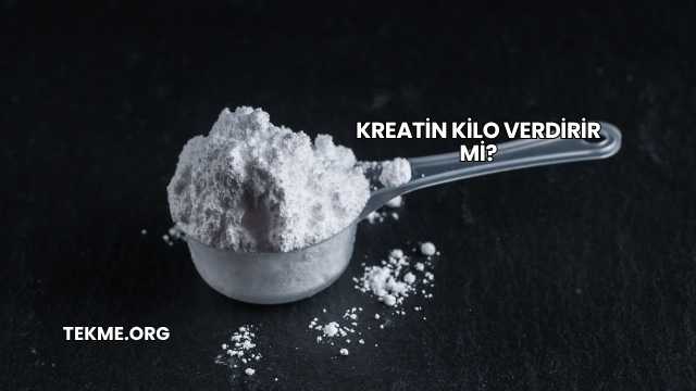 Kreatin Kilo Verdirir mi?