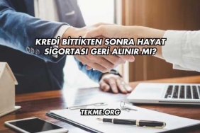 Kredi Bittikten Sonra Hayat Sigortası Geri Alınır mı?