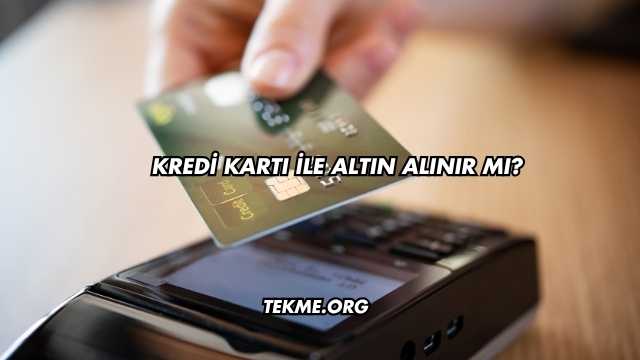 Kredi Kartı İle Altın Alınır mı?
