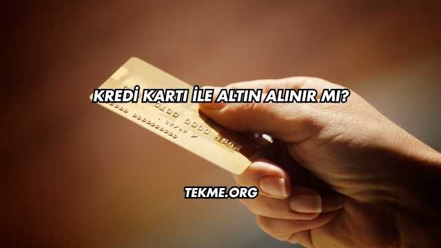 Kredi Kartı İle Altın Alınır mı?