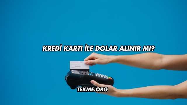 Kredi Kartı İle Dolar Alınır mı?