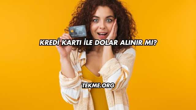 Kredi Kartı İle Dolar Alınır mı?