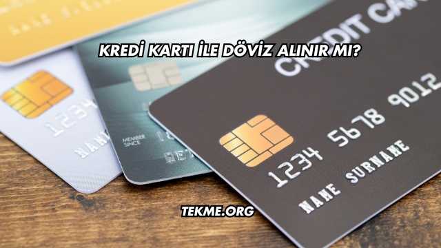 Kredi Kartı İle Döviz Alınır mı?