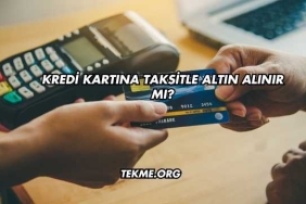 Kredi Kartına Taksitle Altın Alınır mı?