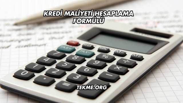 Kredi Maliyeti Hesaplama Formülü