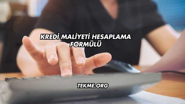 Kredi Maliyeti Hesaplama Formülü