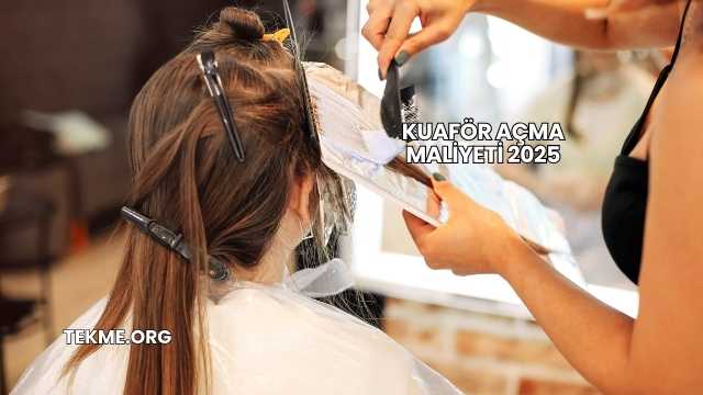Kuaför Açma Maliyeti 2025