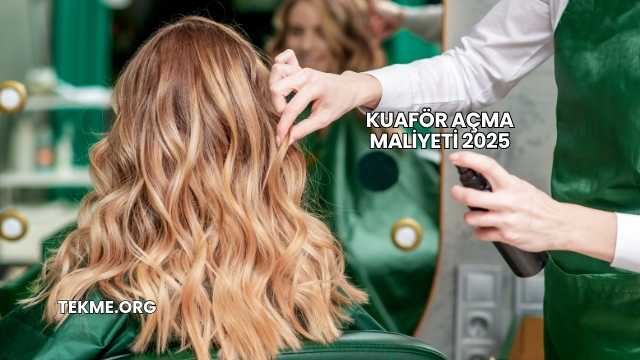 Kuaför Açma Maliyeti 2025