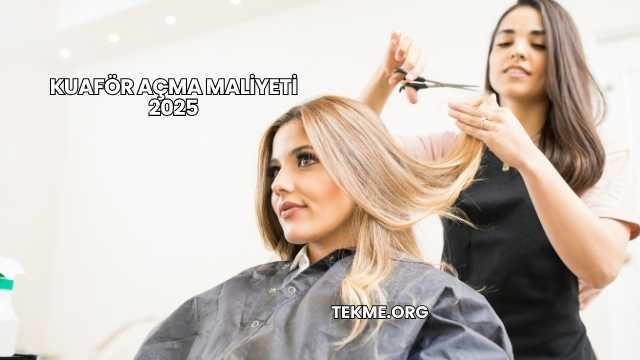 Kuaför Açma Maliyeti 2025