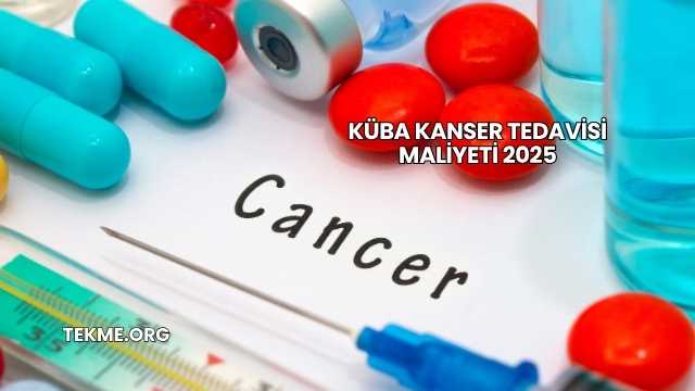 Küba Kanser Tedavisi Maliyeti 2025
