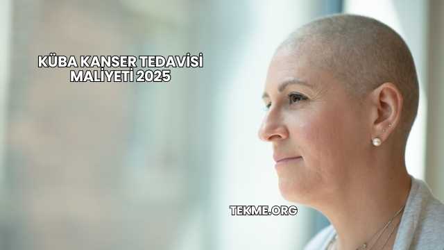 Küba Kanser Tedavisi Maliyeti 2025